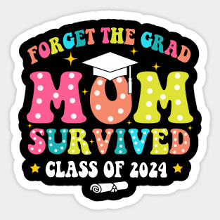 Forget The Grad Mom Survived Class Of 2024, Funny Mom Graduation 2024 Sticker